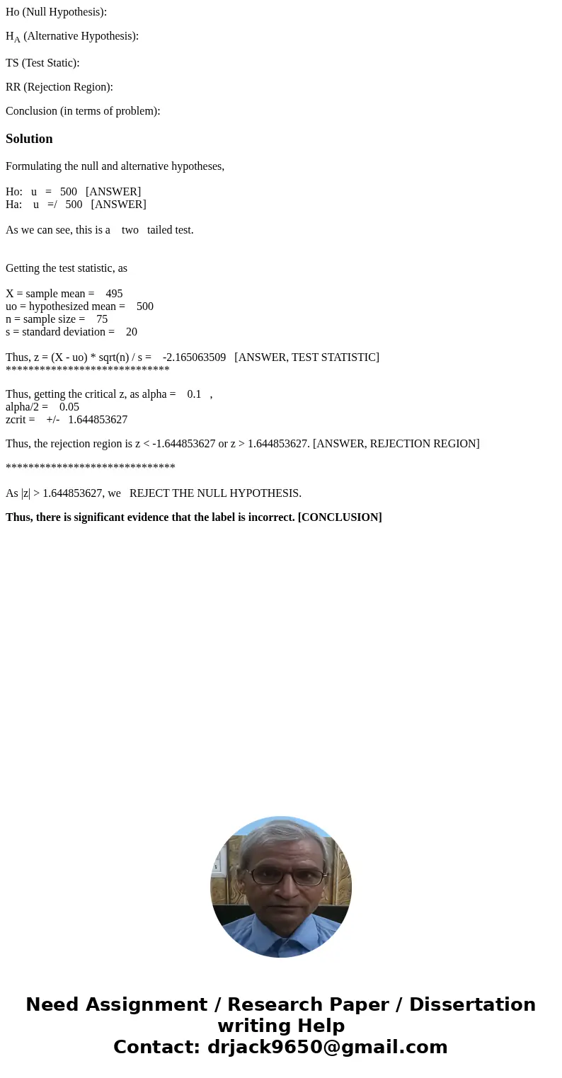 Ho (Null Hypothesis): HA (Alternative Hypothesis): TS (Test Static): RR (Rejection Region): Conclusion (in terms of problem):SolutionFormulating the null and al Ho (Null Hypothesis): HA (Alternative Hypothesis): TS (Test Static): RR (Rejection Region): Conclusion (in terms of problem):SolutionFormulating the null and al