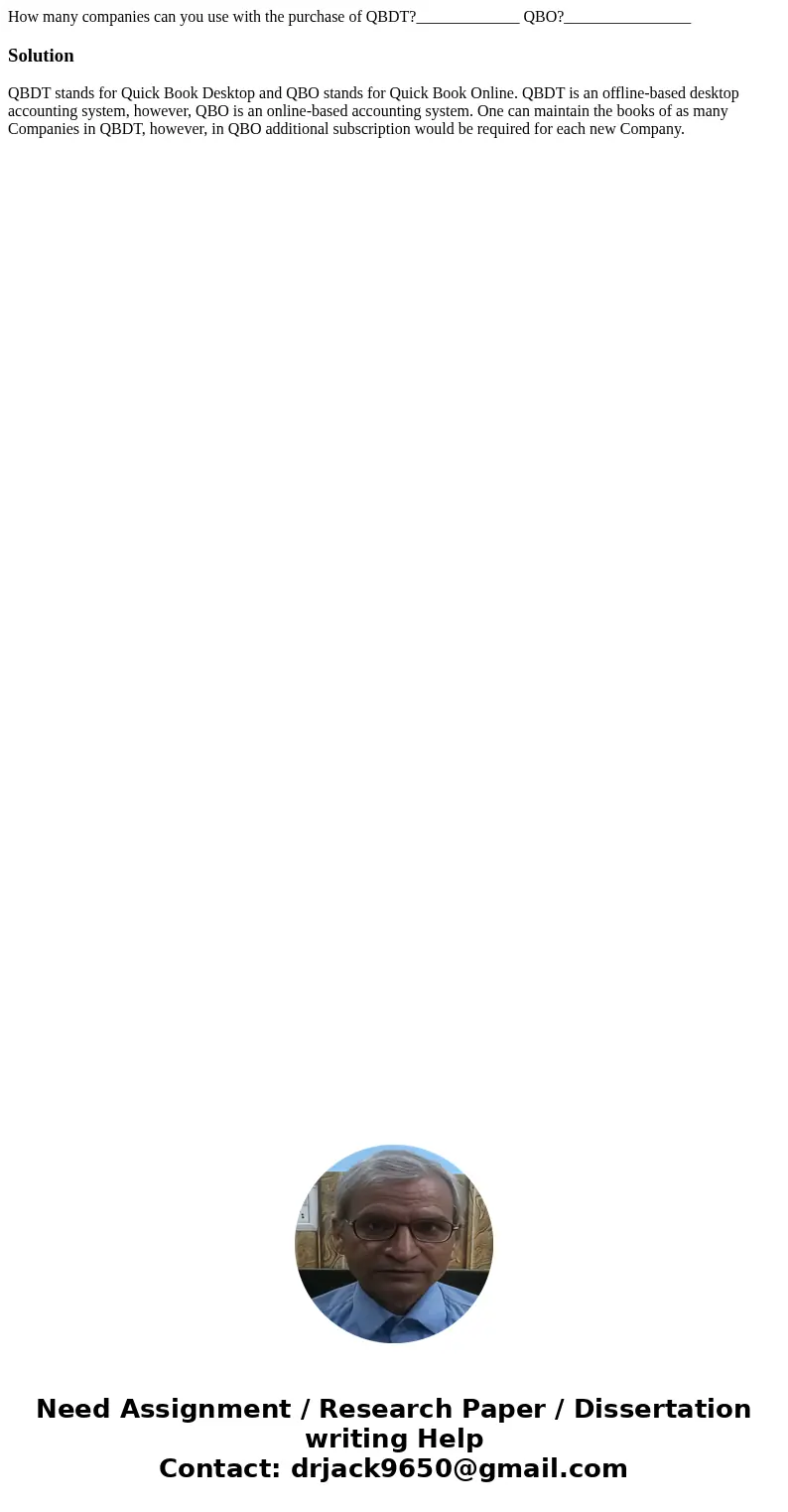 How many companies can you use with the purchase of QBDT?_____________ QBO?________________SolutionQBDT stands for Quick Book Desktop and QBO stands for Quick B How many companies can you use with the purchase of QBDT?_____________ QBO?________________SolutionQBDT stands for Quick Book Desktop and QBO stands for Quick B