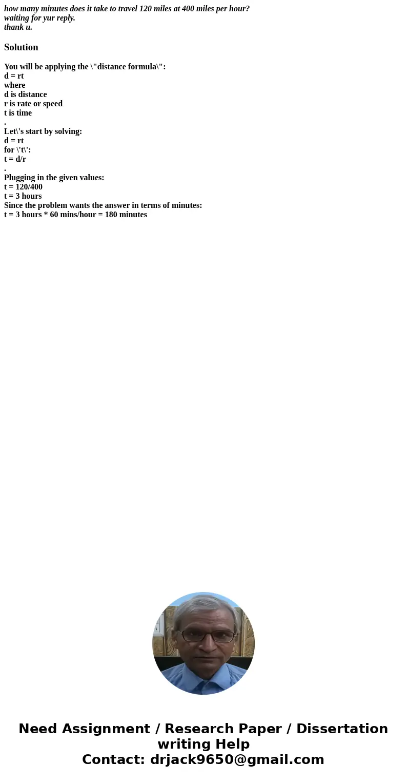 how many minutes does it take to travel 120 miles at 400 miles per hour? waiting for yur reply. thank u.SolutionYou will be applying the \ how many minutes does it take to travel 120 miles at 400 miles per hour? waiting for yur reply. thank u.SolutionYou will be applying the \