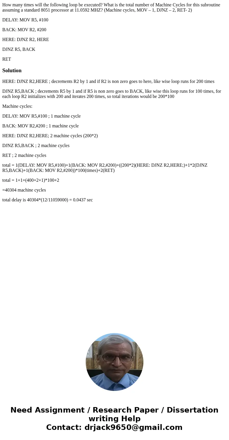 How many times will the following loop be executed? What is the total number of Machine Cycles for this subroutine assuming a standard 8051 processor at 11.0592 How many times will the following loop be executed? What is the total number of Machine Cycles for this subroutine assuming a standard 8051 processor at 11.0592