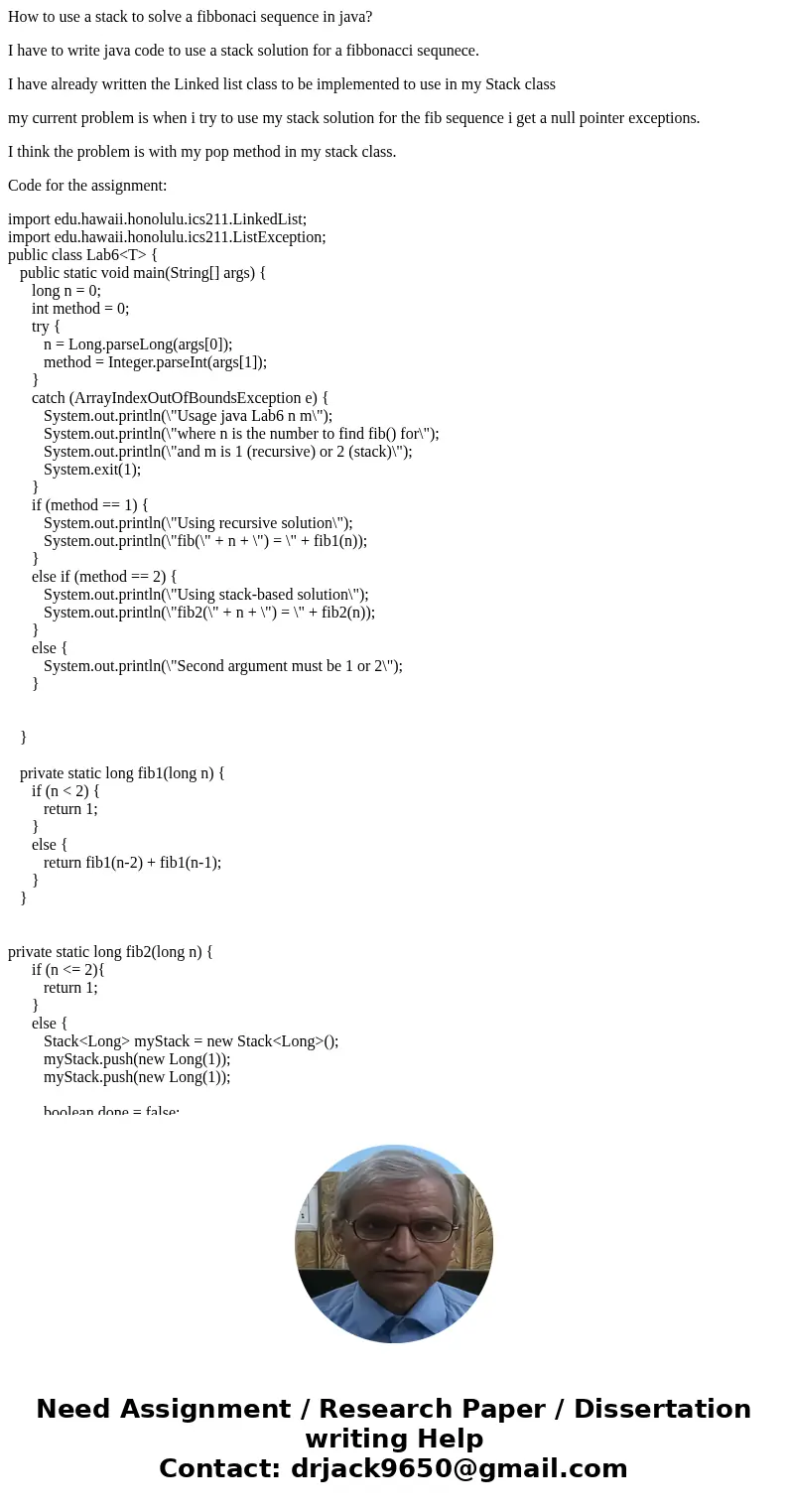 How to use a stack to solve a fibbonaci sequence in java? I have to write java code to use a stack solution for a fibbonacci sequnece. I have already written th How to use a stack to solve a fibbonaci sequence in java? I have to write java code to use a stack solution for a fibbonacci sequnece. I have already written th