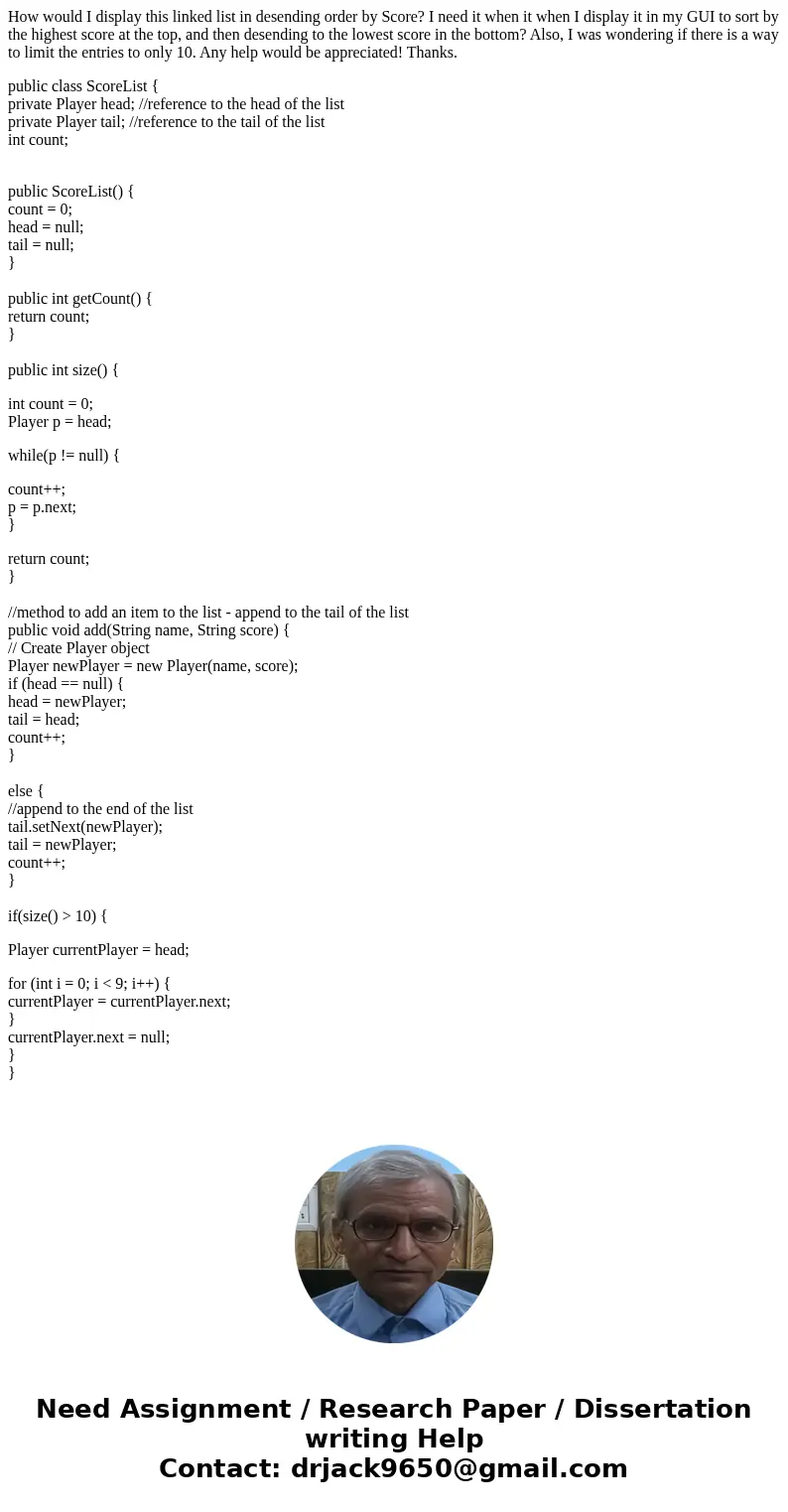 How would I display this linked list in desending order by Score? I need it when it when I display it in my GUI to sort by the highest score at the top, and the