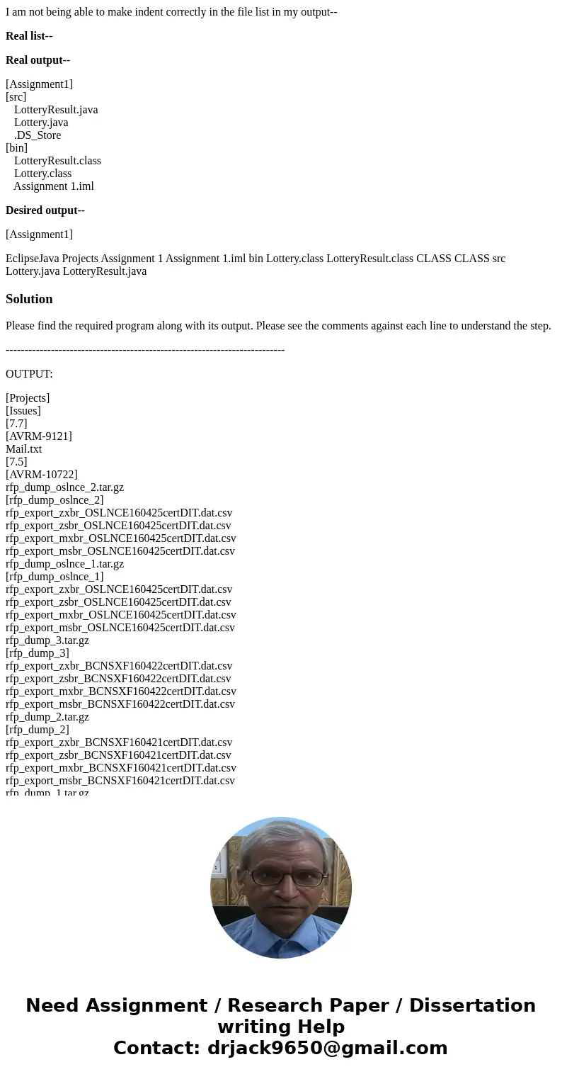 I am not being able to make indent correctly in the file list in my output-- Real list-- Real output-- [Assignment1] [src] LotteryResult.java Lottery.java .DS_S