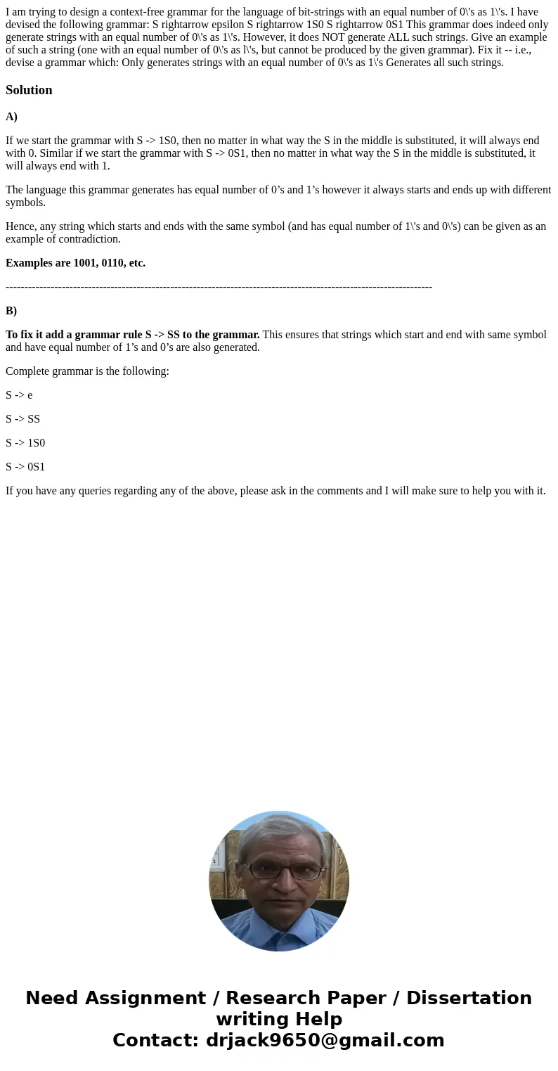 I am trying to design a context-free grammar for the language of bit-strings with an equal number of 0\'s as 1\'s. I have devised the following grammar: S righ  I am trying to design a context-free grammar for the language of bit-strings with an equal number of 0\'s as 1\'s. I have devised the following grammar: S righ