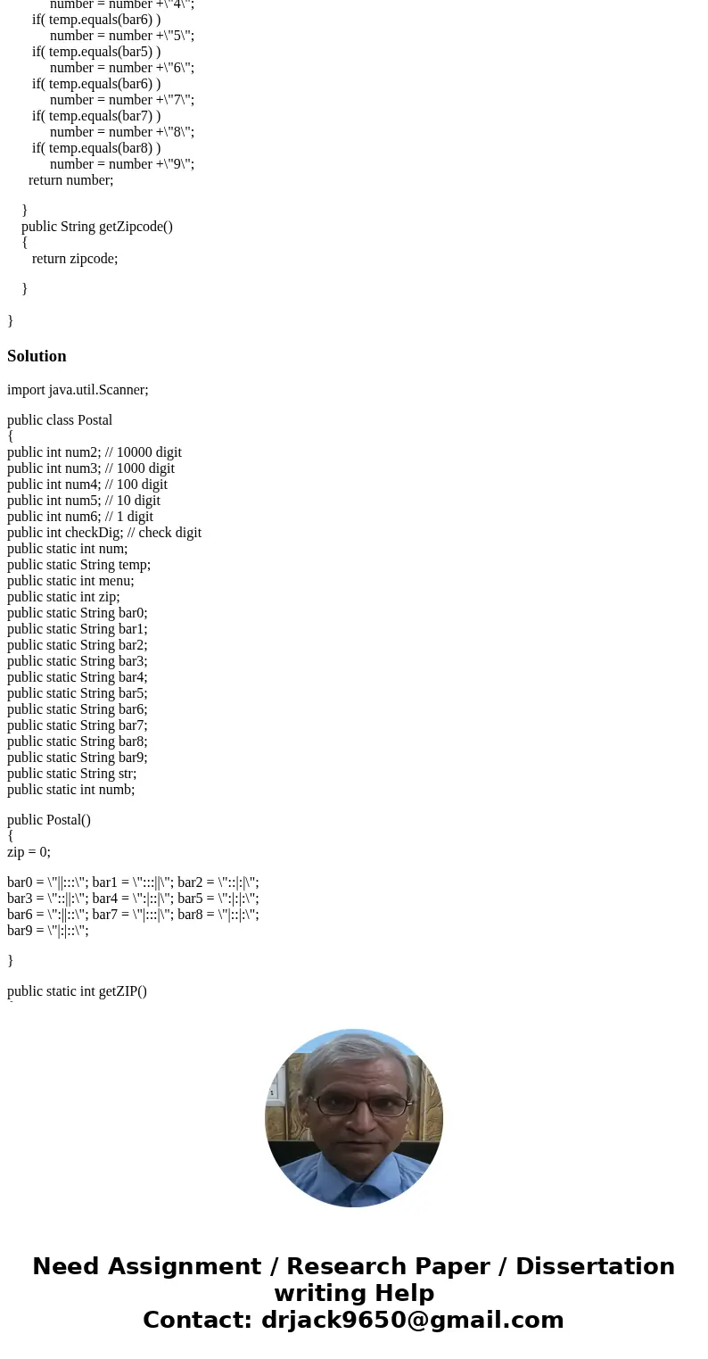 I am working on java programming that converts zipcode to barcode and vice versa. I am stuck in as the instruction requires that I have to use two methods which I am working on java programming that converts zipcode to barcode and vice versa. I am stuck in as the instruction requires that I have to use two methods which