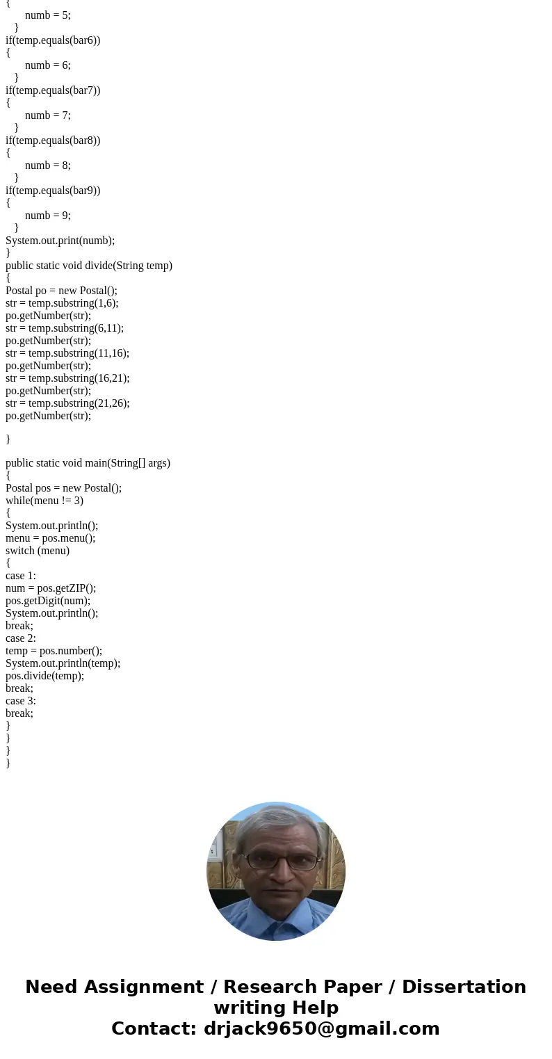 I am working on java programming that converts zipcode to barcode and vice versa. I am stuck in as the instruction requires that I have to use two methods which I am working on java programming that converts zipcode to barcode and vice versa. I am stuck in as the instruction requires that I have to use two methods which