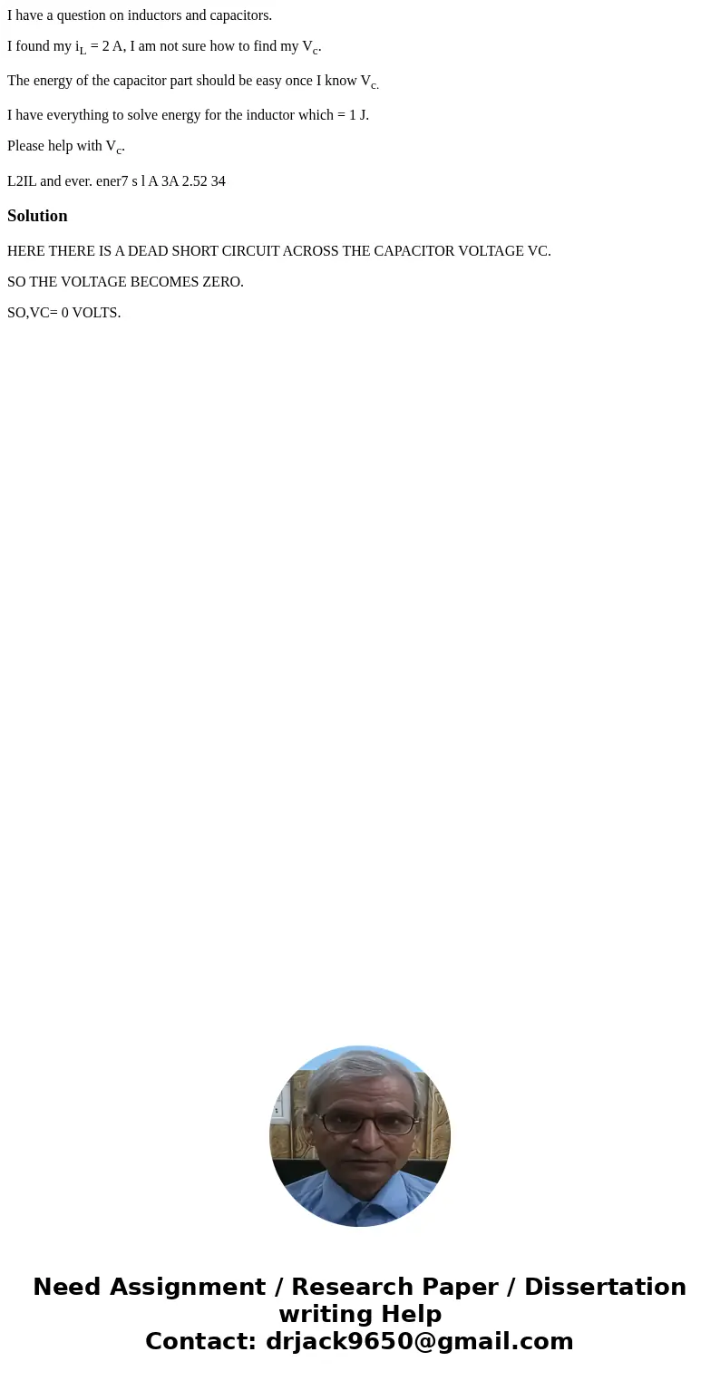 I have a question on inductors and capacitors. I found my iL = 2 A, I am not sure how to find my Vc. The energy of the capacitor part should be easy once I know I have a question on inductors and capacitors. I found my iL = 2 A, I am not sure how to find my Vc. The energy of the capacitor part should be easy once I know