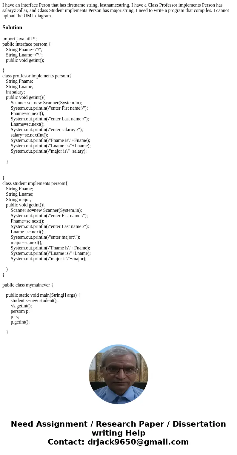 I have an interface Peron that has firstname:string, lastname:string. I have a Class Professor implements Person has salary:Dollar, and Class Student implements I have an interface Peron that has firstname:string, lastname:string. I have a Class Professor implements Person has salary:Dollar, and Class Student implements