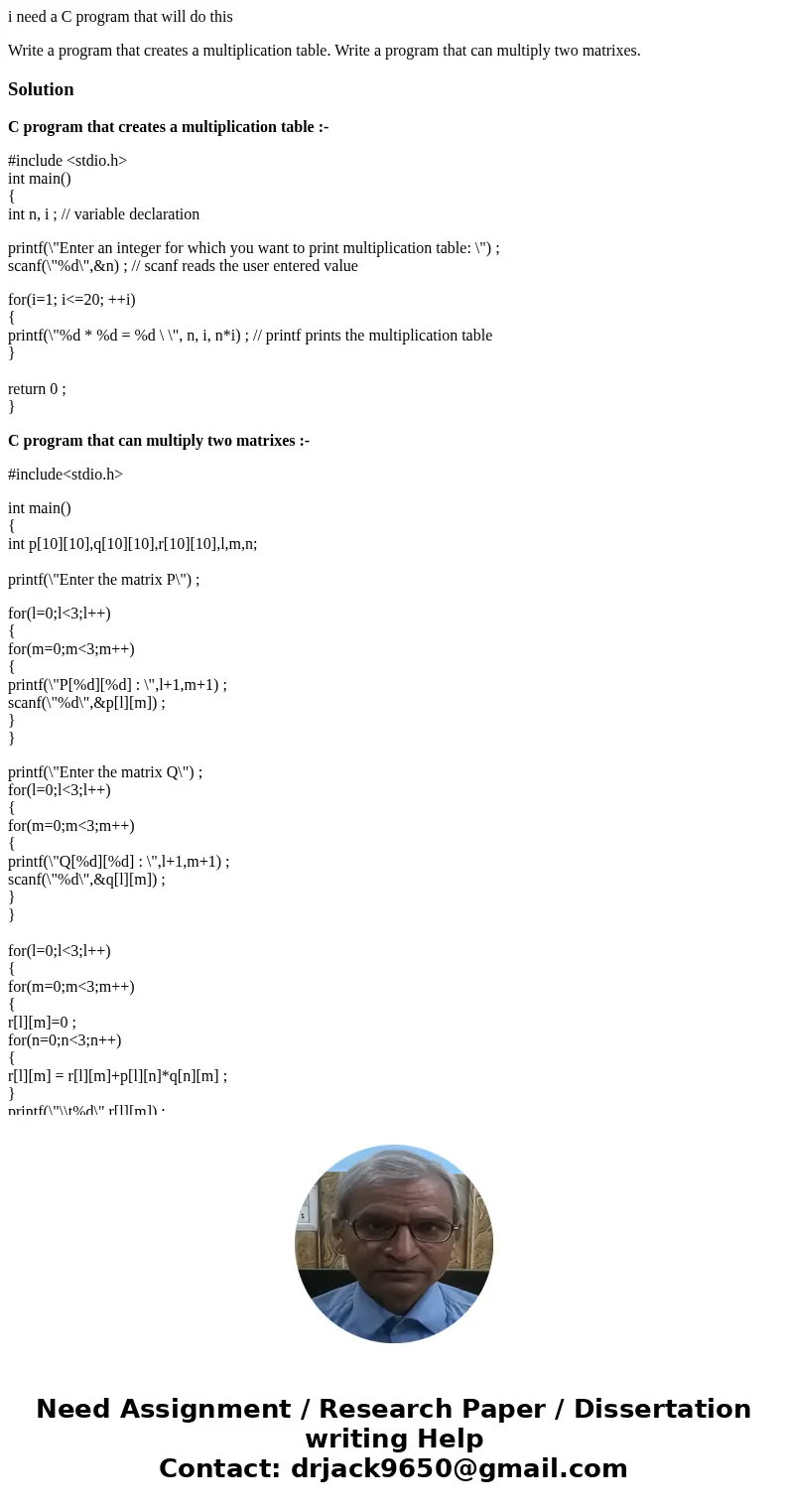 i need a C program that will do this Write a program that creates a multiplication table. Write a program that can multiply two matrixes.SolutionC program that  i need a C program that will do this Write a program that creates a multiplication table. Write a program that can multiply two matrixes.SolutionC program that