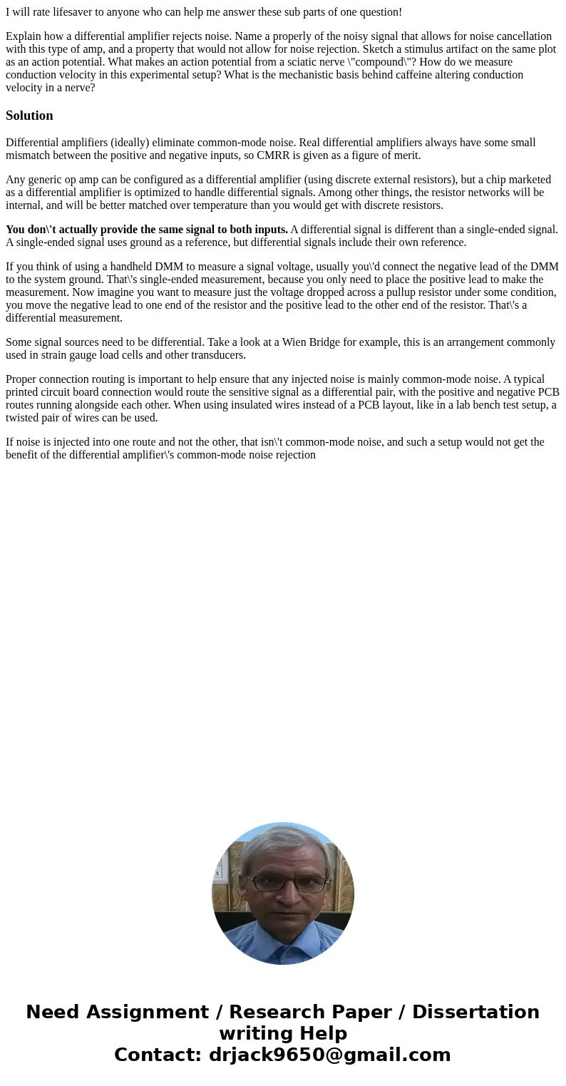 I will rate lifesaver to anyone who can help me answer these sub parts of one question! Explain how a differential amplifier rejects noise. Name a properly of t I will rate lifesaver to anyone who can help me answer these sub parts of one question! Explain how a differential amplifier rejects noise. Name a properly of t