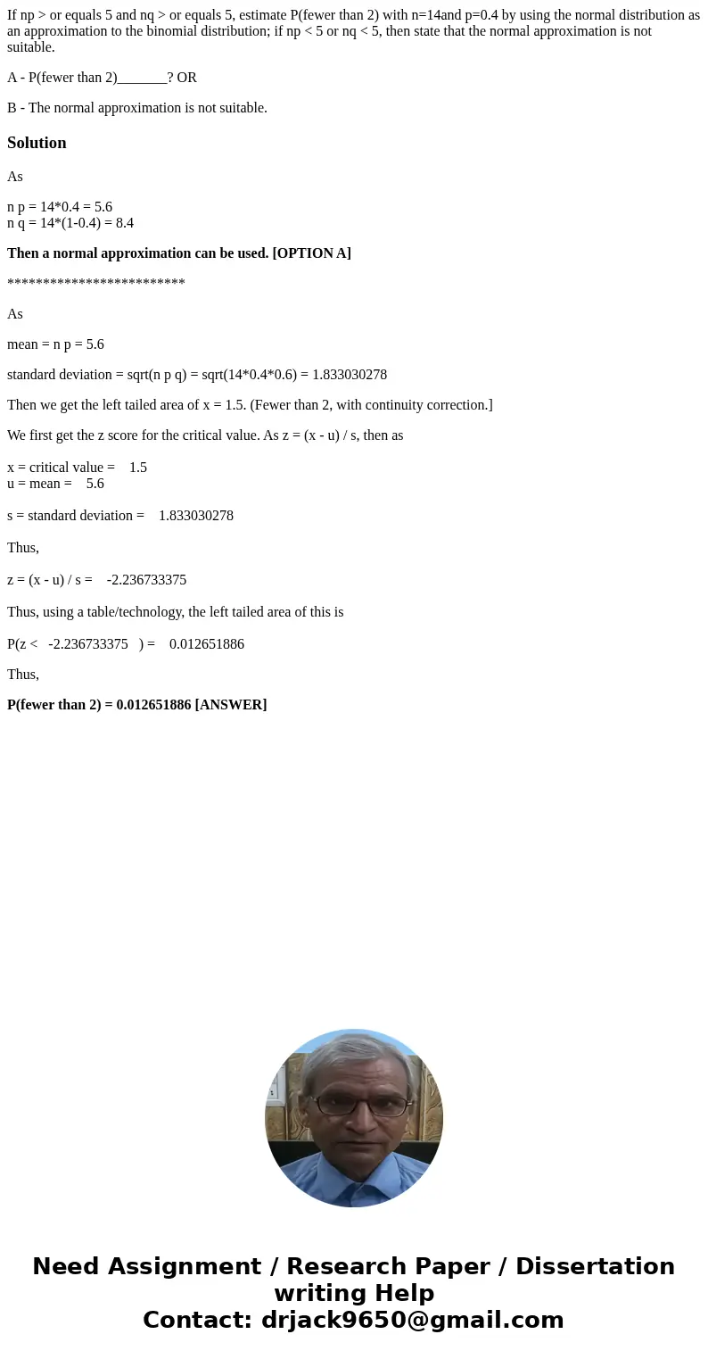 If np > or equals 5 and nq > or equals 5, estimate P(fewer than 2) with n=14and p=0.4 by using the normal distribution as an approximation to the binomial