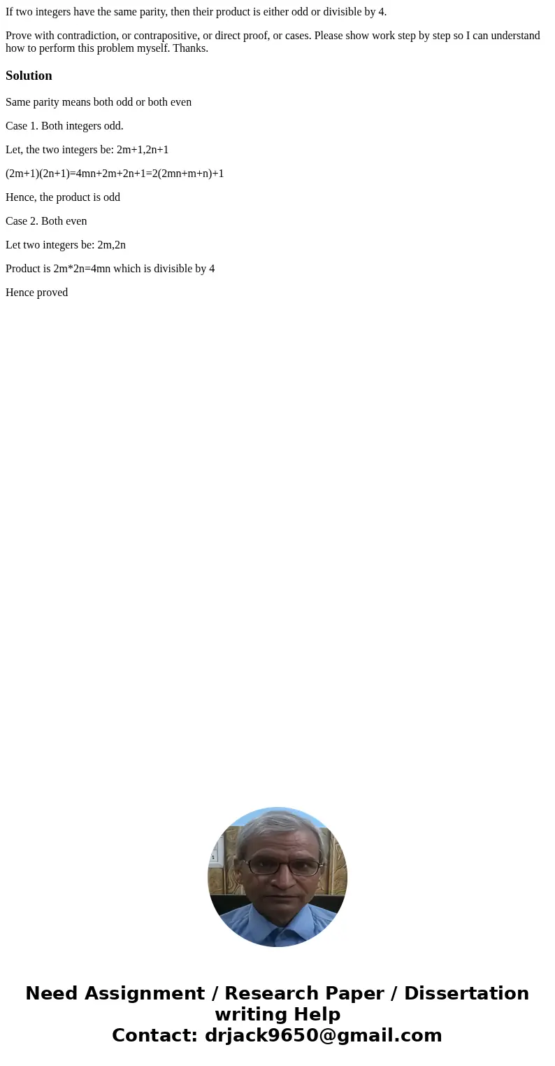 If two integers have the same parity, then their product is either odd or divisible by 4. Prove with contradiction, or contrapositive, or direct proof, or cases If two integers have the same parity, then their product is either odd or divisible by 4. Prove with contradiction, or contrapositive, or direct proof, or cases