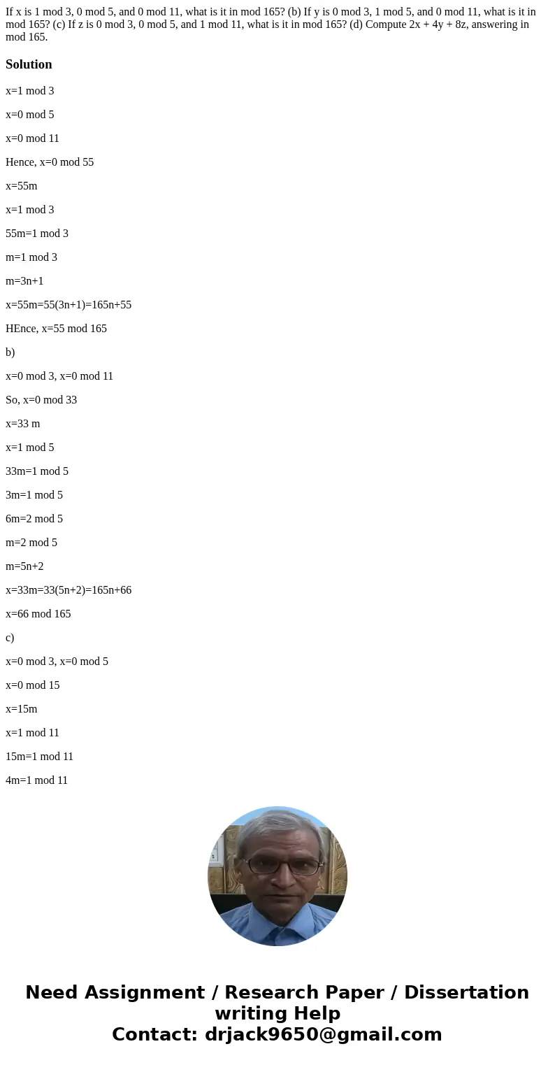 If x is 1 mod 3, 0 mod 5, and 0 mod 11, what is it in mod 165? (b) If y is 0 mod 3, 1 mod 5, and 0 mod 11, what is it in mod 165? (c) If z is 0 mod 3, 0 mod 5,  If x is 1 mod 3, 0 mod 5, and 0 mod 11, what is it in mod 165? (b) If y is 0 mod 3, 1 mod 5, and 0 mod 11, what is it in mod 165? (c) If z is 0 mod 3, 0 mod 5,