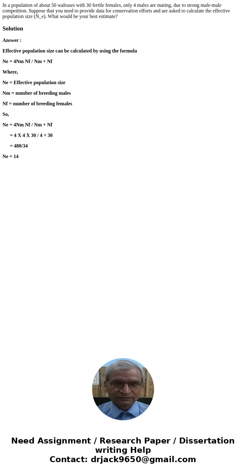 In a population of about 50 walruses with 30 fertile females, only 4 males are mating, due to strong male-male competition. Suppose that you need to provide da  In a population of about 50 walruses with 30 fertile females, only 4 males are mating, due to strong male-male competition. Suppose that you need to provide da