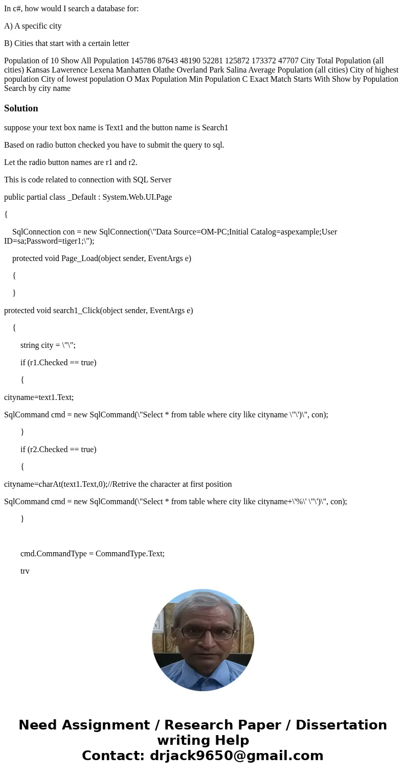 In c#, how would I search a database for: A) A specific city B) Cities that start with a certain letter Population of 10 Show All Population 145786 87643 48190  In c#, how would I search a database for: A) A specific city B) Cities that start with a certain letter Population of 10 Show All Population 145786 87643 48190