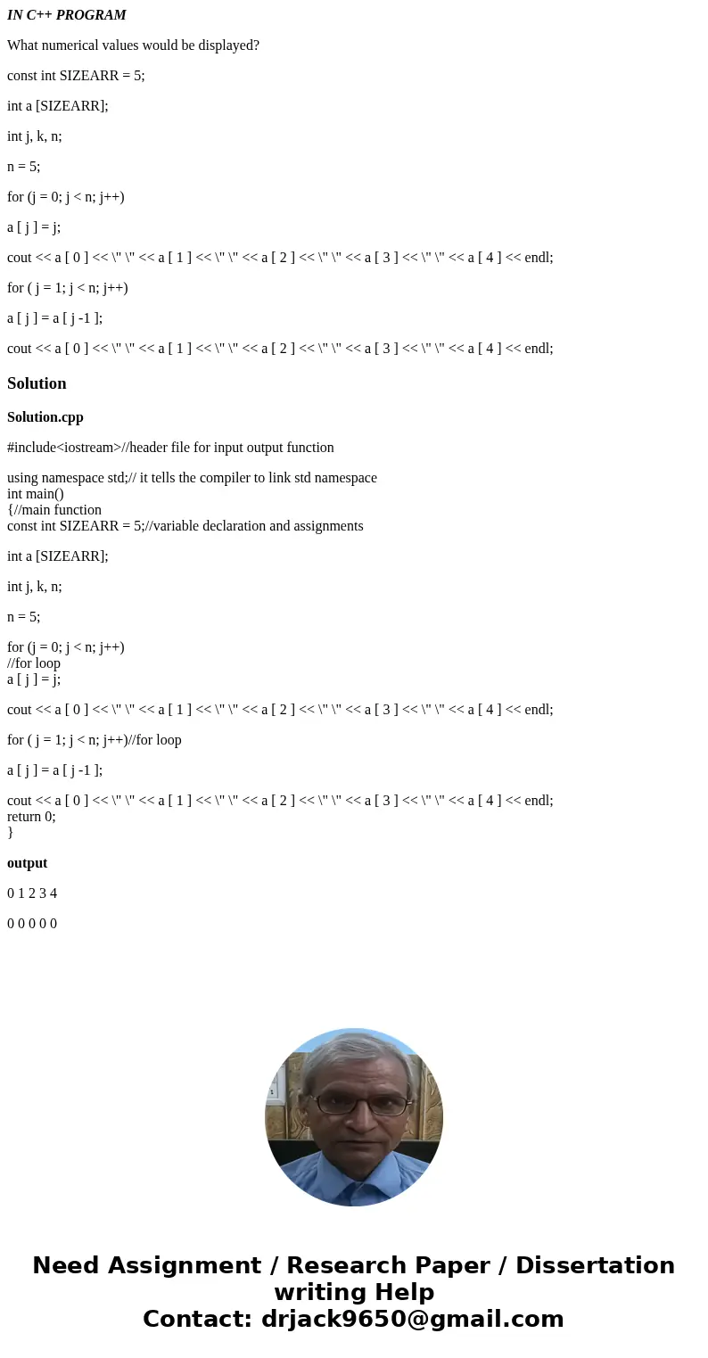 IN C++ PROGRAM What numerical values would be displayed? const int SIZEARR = 5; int a [SIZEARR]; int j, k, n; n = 5; for (j = 0; j < n; j++) a [ j ] = j; cou