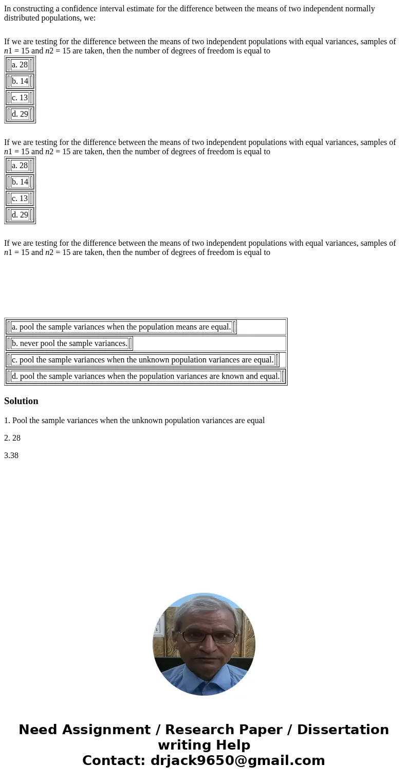 In constructing a confidence interval estimate for the difference between the means of two independent normally distributed populations, we: If we are testing f