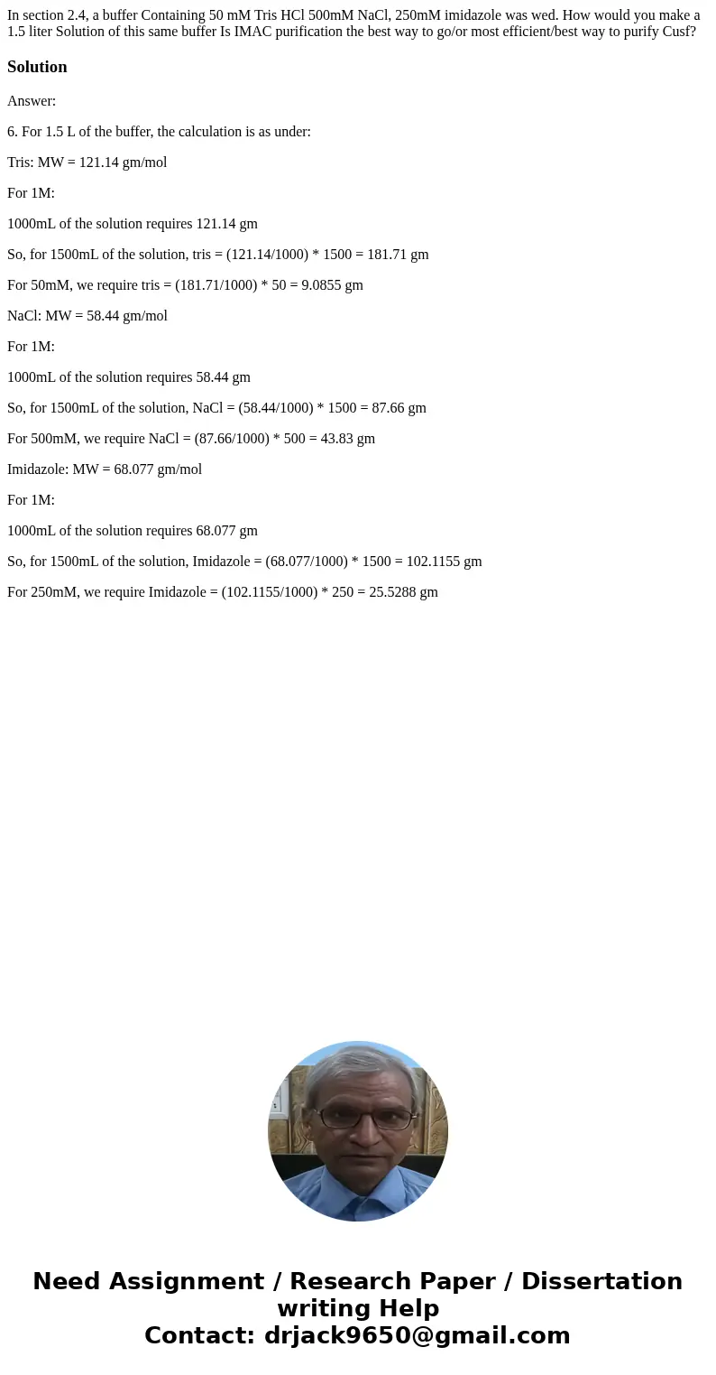 In section 2.4, a buffer Containing 50 mM Tris HCl 500mM NaCl, 250mM imidazole was wed. How would you make a 1.5 liter Solution of this same buffer Is IMAC pur  In section 2.4, a buffer Containing 50 mM Tris HCl 500mM NaCl, 250mM imidazole was wed. How would you make a 1.5 liter Solution of this same buffer Is IMAC pur