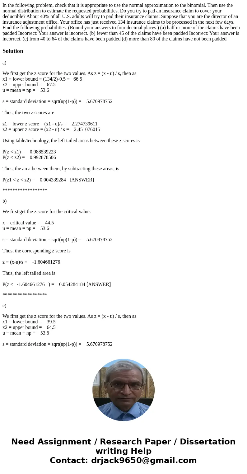 In the following problem, check that it is appropriate to use the normal approximation to the binomial. Then use the normal distribution to estimate the request In the following problem, check that it is appropriate to use the normal approximation to the binomial. Then use the normal distribution to estimate the request