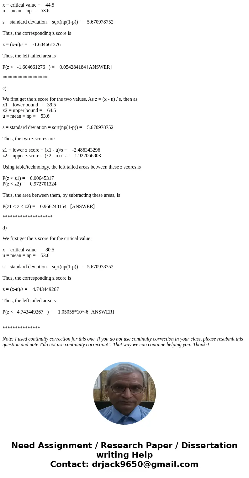 In the following problem, check that it is appropriate to use the normal approximation to the binomial. Then use the normal distribution to estimate the request In the following problem, check that it is appropriate to use the normal approximation to the binomial. Then use the normal distribution to estimate the request