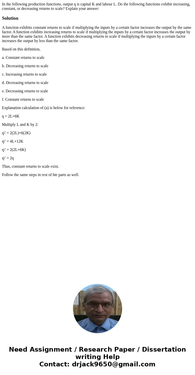  In the following production functions, output q is capital K and labour L. Do the following functions exhibit increasing, constant, or decreasing returns to sc