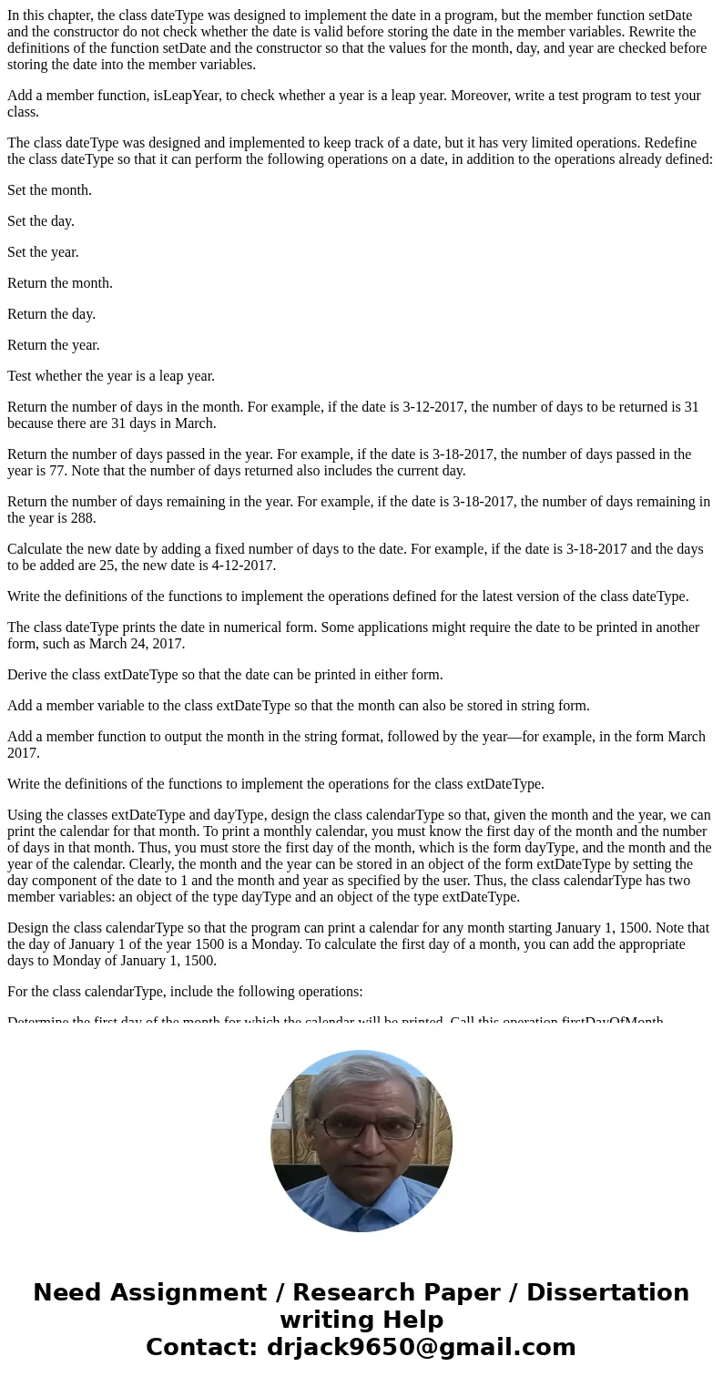 In this chapter, the class dateType was designed to implement the date in a program, but the member function setDate and the constructor do not check whether th In this chapter, the class dateType was designed to implement the date in a program, but the member function setDate and the constructor do not check whether th