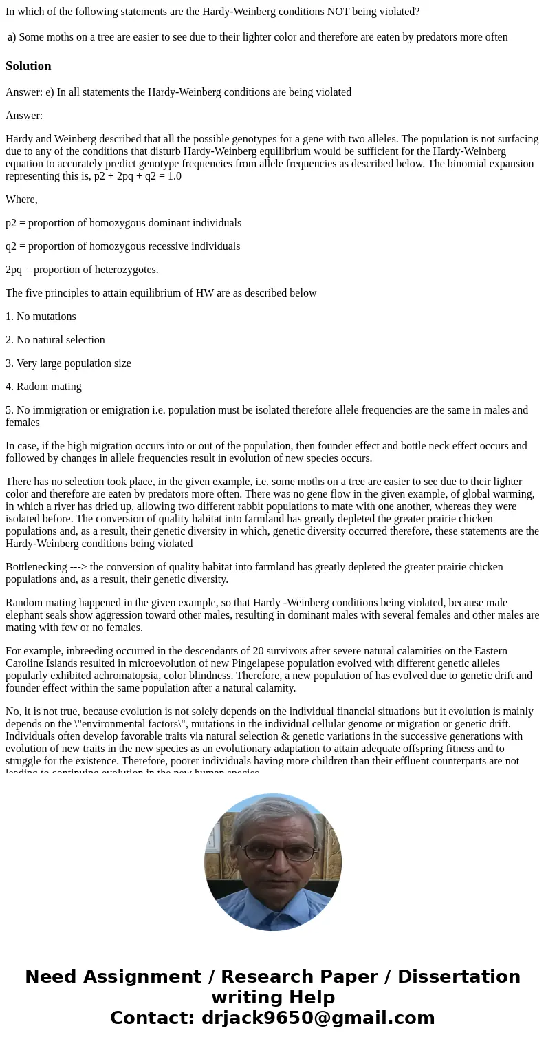 In which of the following statements are the Hardy-Weinberg conditions NOT being violated? a) Some moths on a tree are easier to see due to their lighter color 