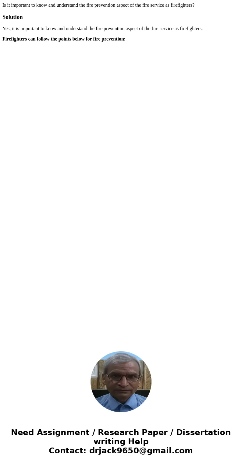 Is it important to know and understand the fire prevention aspect of the fire service as firefighters?SolutionYes, it is important to know and understand the fi Is it important to know and understand the fire prevention aspect of the fire service as firefighters?SolutionYes, it is important to know and understand the fi