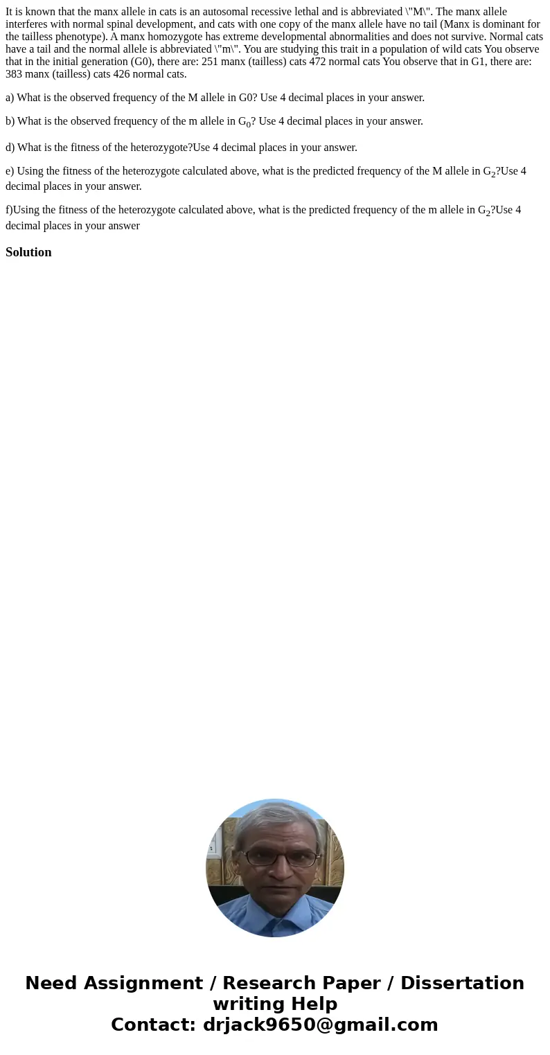 It is known that the manx allele in cats is an autosomal recessive lethal and is abbreviated \ It is known that the manx allele in cats is an autosomal recessive lethal and is abbreviated \