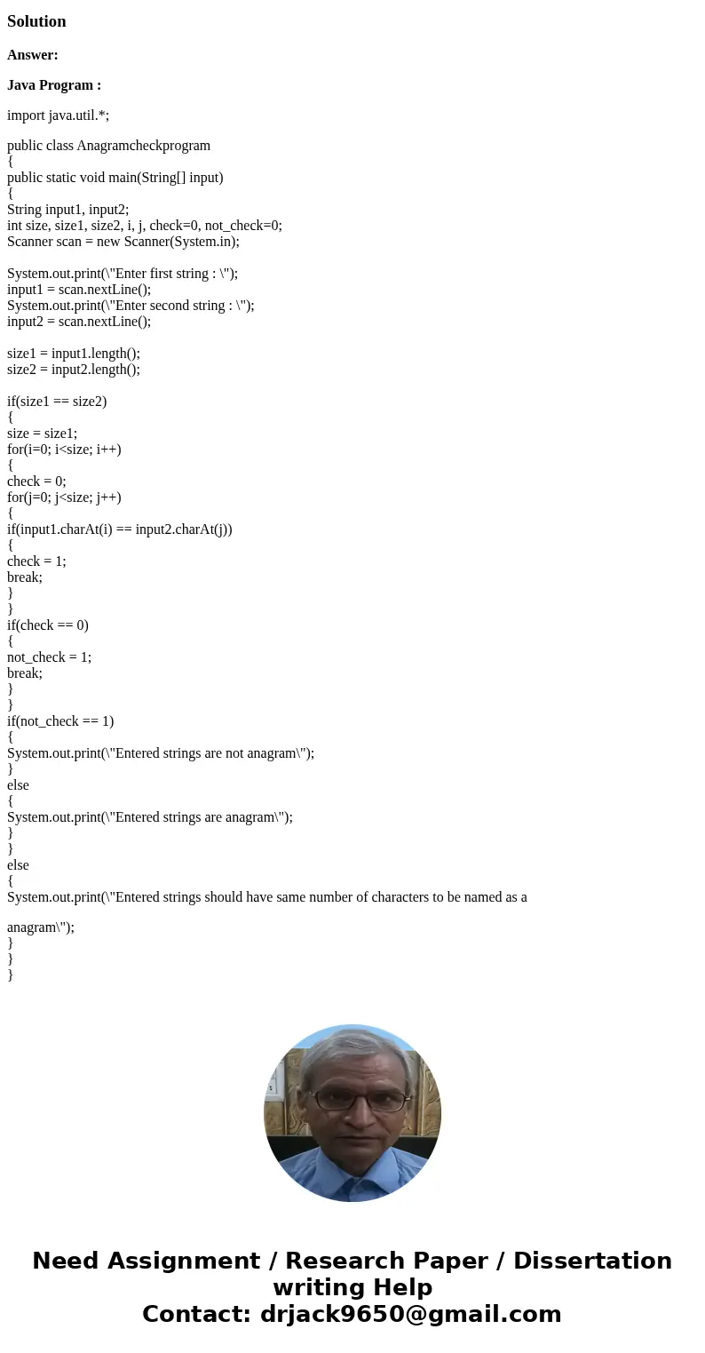 *Java Progamming - Anagrams* Write a program that prompts the user for 2 words and determines whether the words are anagrams of each other. Two words are anagra *Java Progamming - Anagrams* Write a program that prompts the user for 2 words and determines whether the words are anagrams of each other. Two words are anagra