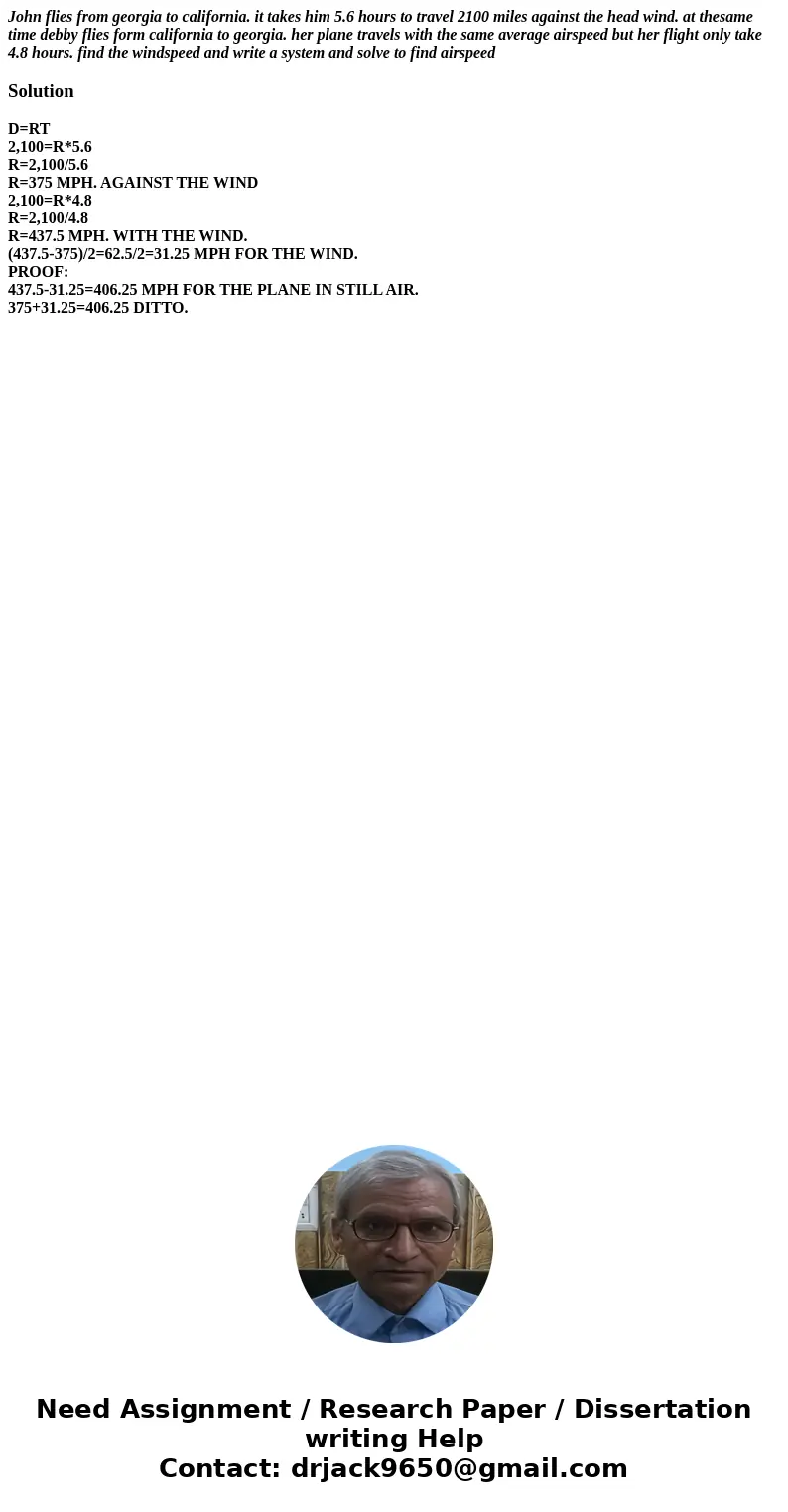 John flies from georgia to california. it takes him 5.6 hours to travel 2100 miles against the head wind. at thesame time debby flies form california to georgia John flies from georgia to california. it takes him 5.6 hours to travel 2100 miles against the head wind. at thesame time debby flies form california to georgia
