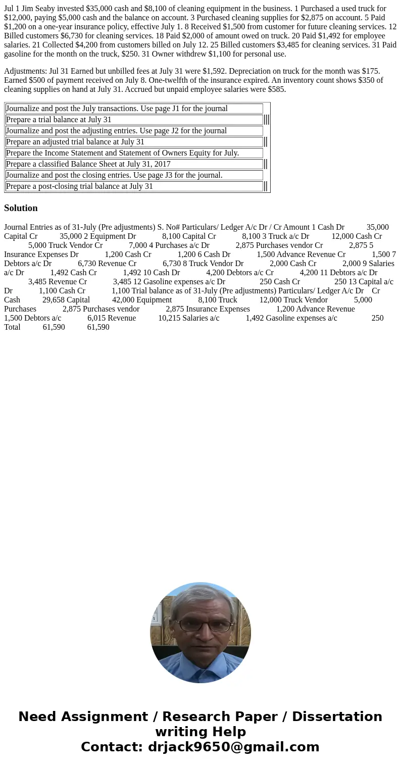 Jul 1 Jim Seaby invested $35,000 cash and $8,100 of cleaning equipment in the business. 1 Purchased a used truck for $12,000, paying $5,000 cash and the balance