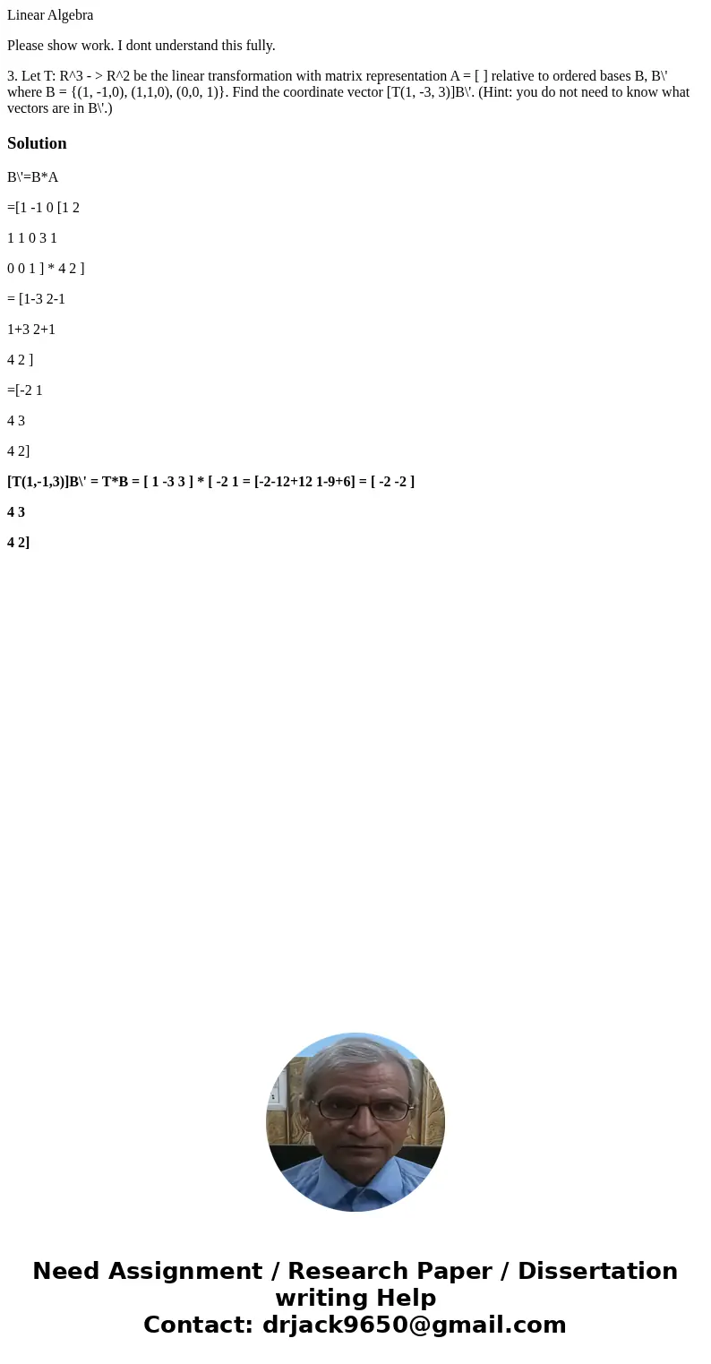 Linear Algebra Please show work. I dont understand this fully. 3. Let T: R^3 - > R^2 be the linear transformation with matrix representation A = [ ] relative
