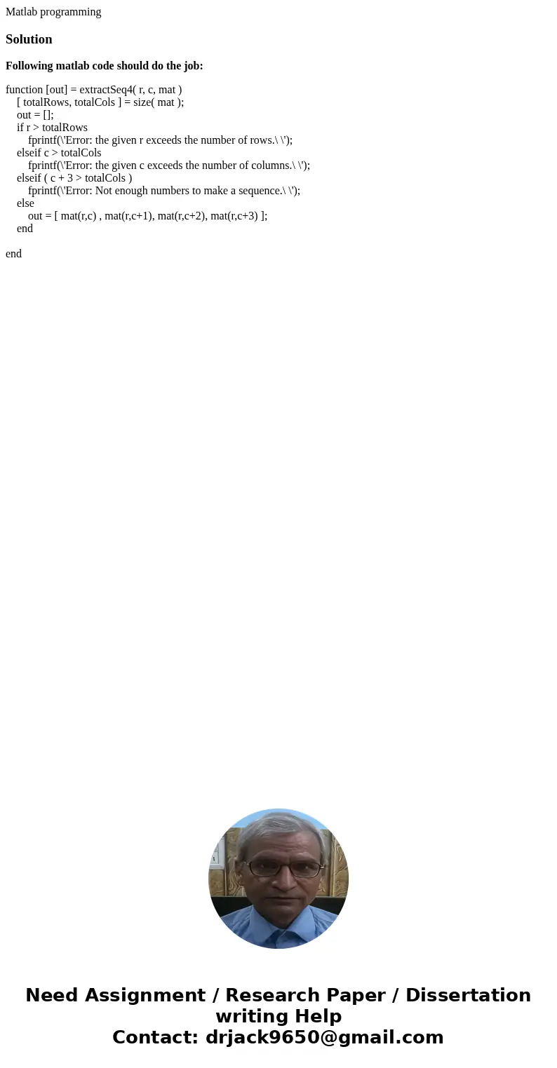 Matlab programmingSolutionFollowing matlab code should do the job: function [out] = extractSeq4( r, c, mat ) [ totalRows, totalCols ] = size( mat ); out = []; i