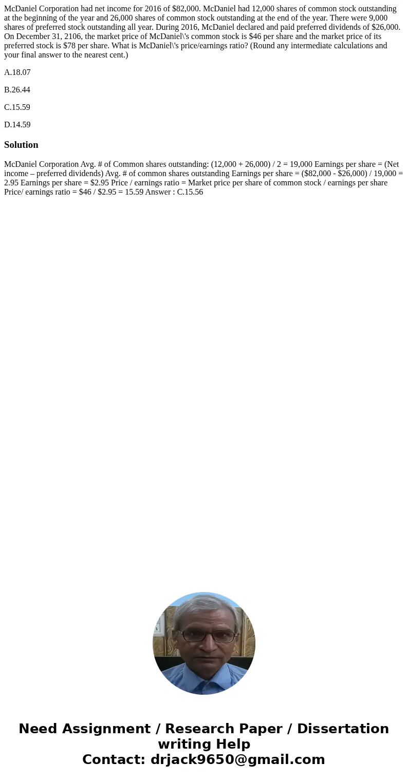 McDaniel Corporation had net income for 2016 of $82,000. McDaniel had 12,000 shares of common stock outstanding at the beginning of the year and 26,000 shares o McDaniel Corporation had net income for 2016 of $82,000. McDaniel had 12,000 shares of common stock outstanding at the beginning of the year and 26,000 shares o
