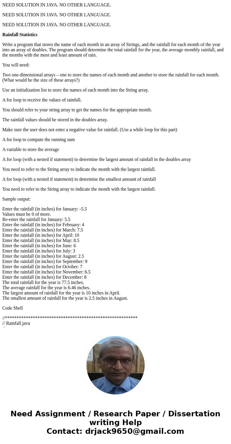 NEED SOLUTION IN JAVA. NO OTHER LANGUAGE. NEED SOLUTION IN JAVA. NO OTHER LANGUAGE. NEED SOLUTION IN JAVA. NO OTHER LANGUAGE. Rainfall Statistics Write a progra NEED SOLUTION IN JAVA. NO OTHER LANGUAGE. NEED SOLUTION IN JAVA. NO OTHER LANGUAGE. NEED SOLUTION IN JAVA. NO OTHER LANGUAGE. Rainfall Statistics Write a progra