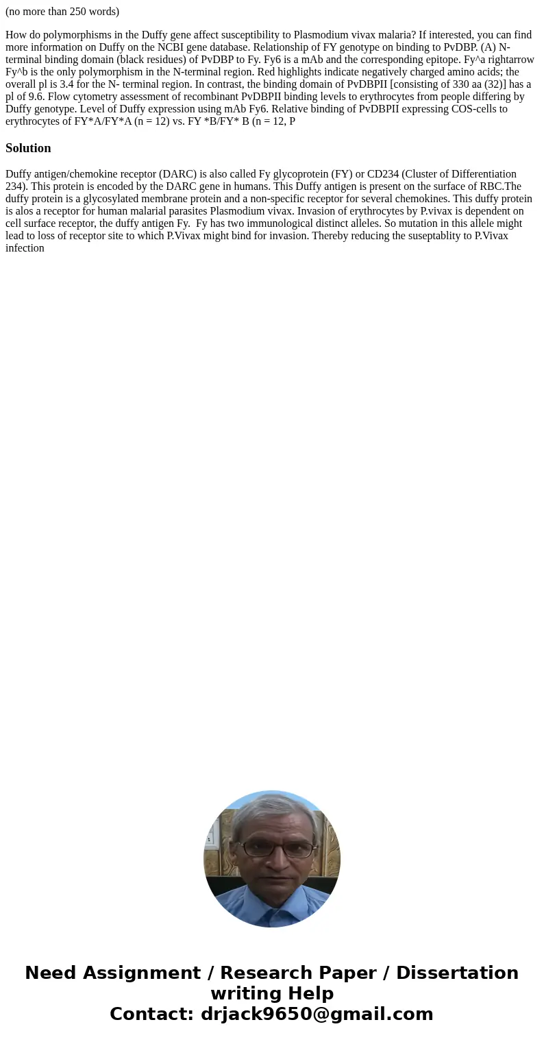 (no more than 250 words) How do polymorphisms in the Duffy gene affect susceptibility to Plasmodium vivax malaria? If interested, you can find more information  (no more than 250 words) How do polymorphisms in the Duffy gene affect susceptibility to Plasmodium vivax malaria? If interested, you can find more information