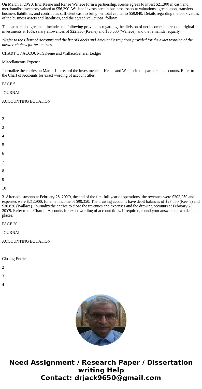 On March 1, 20Y8, Eric Keene and Renee Wallace form a partnership. Keene agrees to invest $21,300 in cash and merchandise inventory valued at $56,390. Wallace i On March 1, 20Y8, Eric Keene and Renee Wallace form a partnership. Keene agrees to invest $21,300 in cash and merchandise inventory valued at $56,390. Wallace i