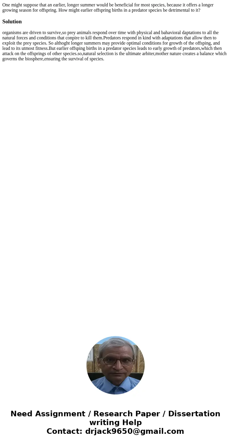 One might suppose that an earlier, longer summer would be beneficial for most species, because it offers a longer growing season for offspring. How might earli  One might suppose that an earlier, longer summer would be beneficial for most species, because it offers a longer growing season for offspring. How might earli