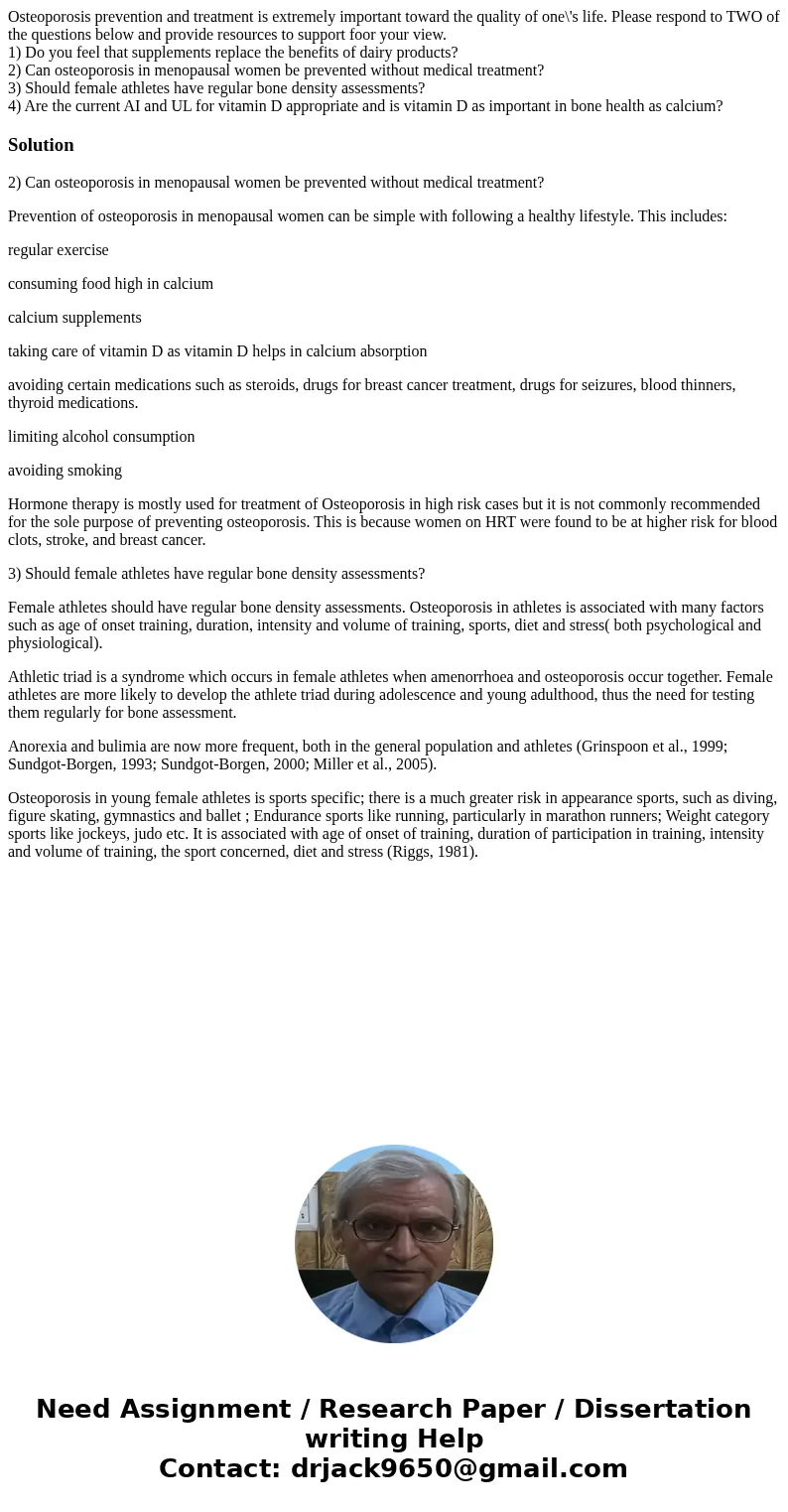 Osteoporosis prevention and treatment is extremely important toward the quality of one\'s life. Please respond to TWO of the questions below and provide resourc Osteoporosis prevention and treatment is extremely important toward the quality of one\'s life. Please respond to TWO of the questions below and provide resourc