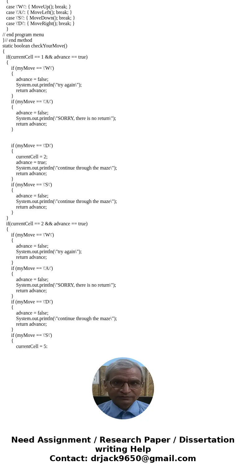 package lab7; import java.util.Scanner; //Sammy Student, Programmer public class Maze { static Scanner sc = new Scanner(System.in); // maze movements static cha package lab7; import java.util.Scanner; //Sammy Student, Programmer public class Maze { static Scanner sc = new Scanner(System.in); // maze movements static cha