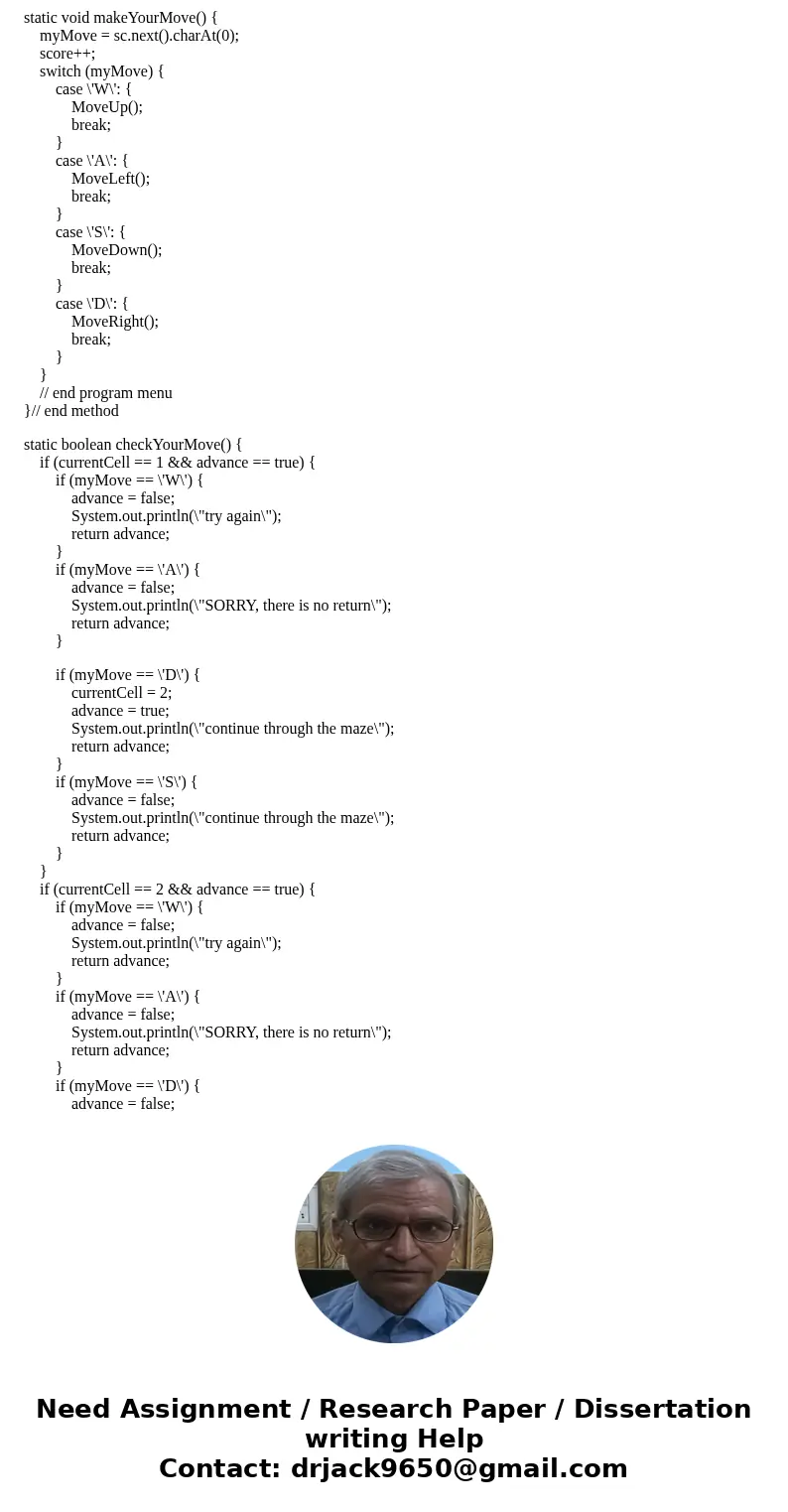 package lab7; import java.util.Scanner; //Sammy Student, Programmer public class Maze { static Scanner sc = new Scanner(System.in); // maze movements static cha package lab7; import java.util.Scanner; //Sammy Student, Programmer public class Maze { static Scanner sc = new Scanner(System.in); // maze movements static cha