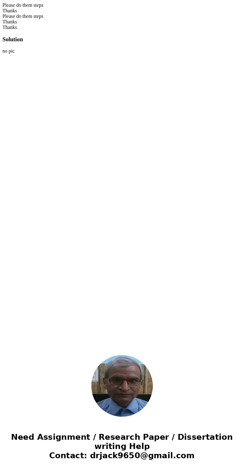  Please do them steps Thanks Please do them steps Thanks ThanksSolutionno pic