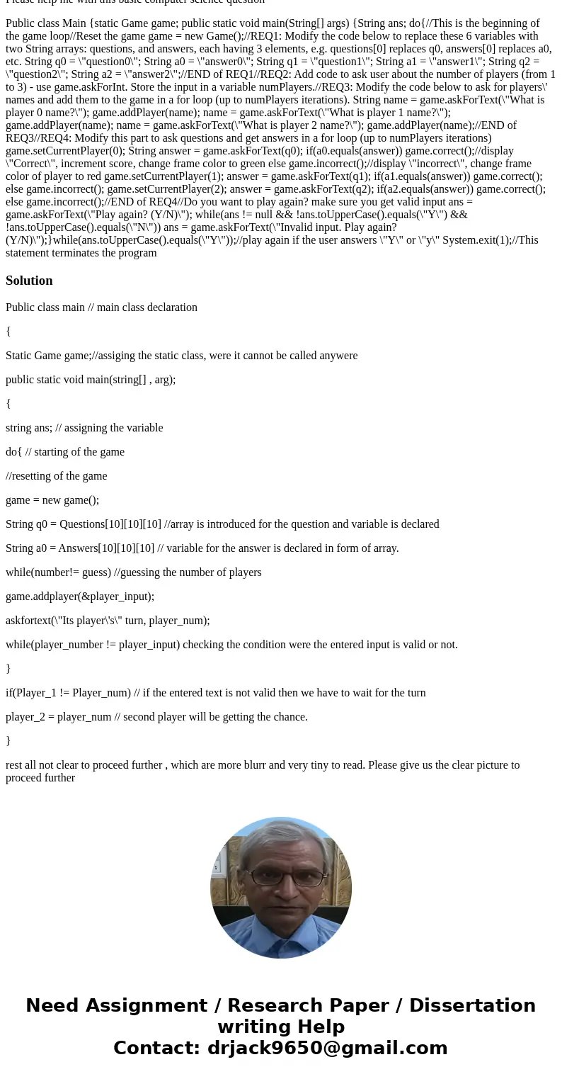 Please help me with this basic computer science question Public class Main {static Game game; public static void main(String[] args) {String ans; do{//This is t