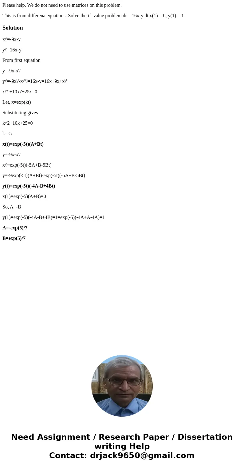 Please help. We do not need to use matrices on this problem. This is from differena equations: Solve the i l-value problem dt = 16x-y dt x(1) = 0, y(1) = 1 Sol  Please help. We do not need to use matrices on this problem. This is from differena equations: Solve the i l-value problem dt = 16x-y dt x(1) = 0, y(1) = 1 Sol
