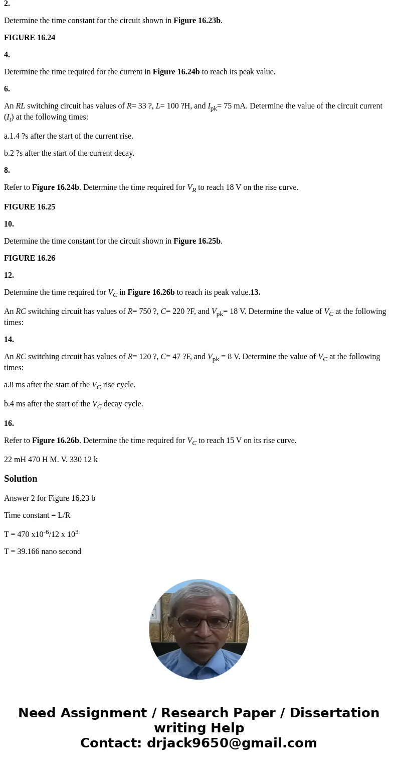 PLEASE USE TEXT FORM THANK YOU CHAPTER 16 FIGURE 16.23 2. Determine the time constant for the circuit shown in Figure 16.23b. FIGURE 16.24 4. Determine the time PLEASE USE TEXT FORM THANK YOU CHAPTER 16 FIGURE 16.23 2. Determine the time constant for the circuit shown in Figure 16.23b. FIGURE 16.24 4. Determine the time