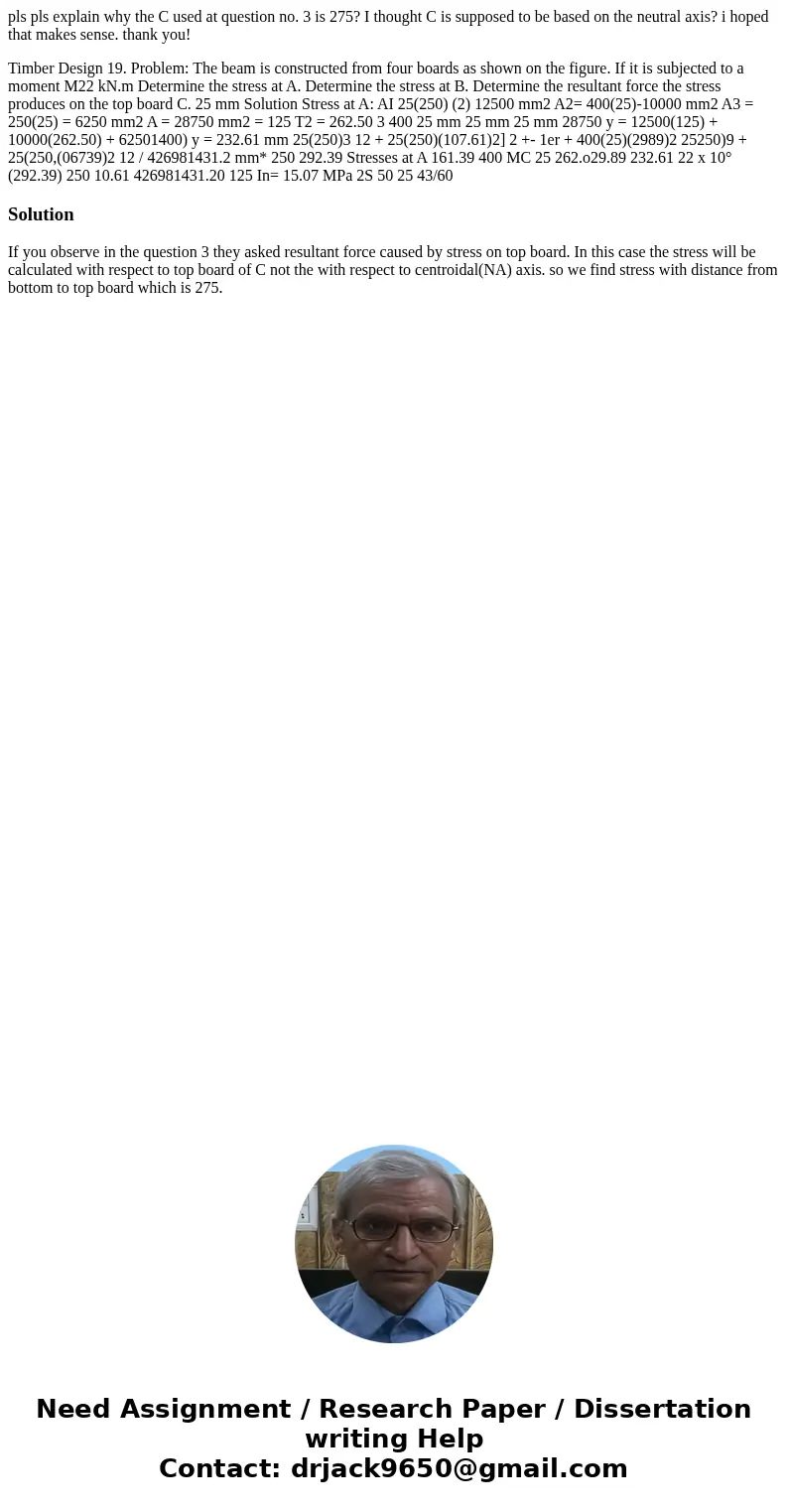 pls pls explain why the C used at question no. 3 is 275? I thought C is supposed to be based on the neutral axis? i hoped that makes sense. thank you! Timber D  pls pls explain why the C used at question no. 3 is 275? I thought C is supposed to be based on the neutral axis? i hoped that makes sense. thank you! Timber D
