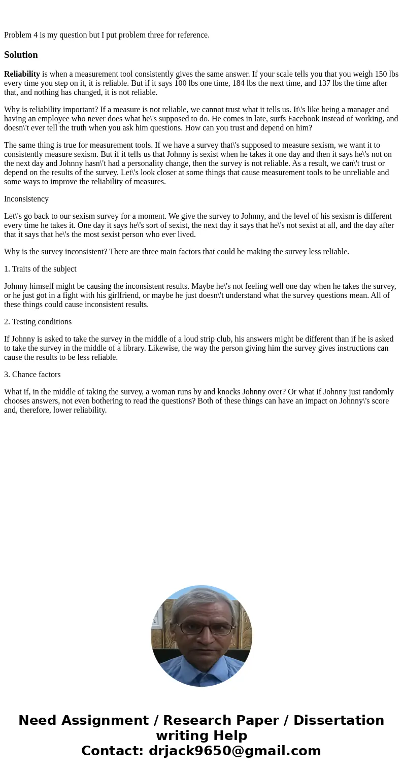 Problem 4 is my question but I put problem three for reference.SolutionReliability is when a measurement tool consistently gives the same answer. If your scale  Problem 4 is my question but I put problem three for reference.SolutionReliability is when a measurement tool consistently gives the same answer. If your scale