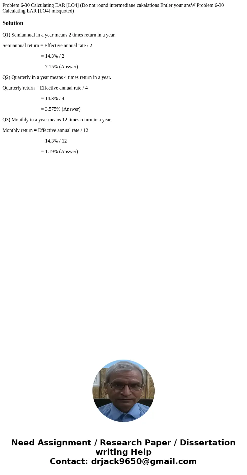  Problem 6-30 Calculating EAR [LO4] (Do not round intermediane cakalations Entler your ansW Problem 6-30 Calculating EAR [LO4] misquoted) SolutionQ1) Semiannual