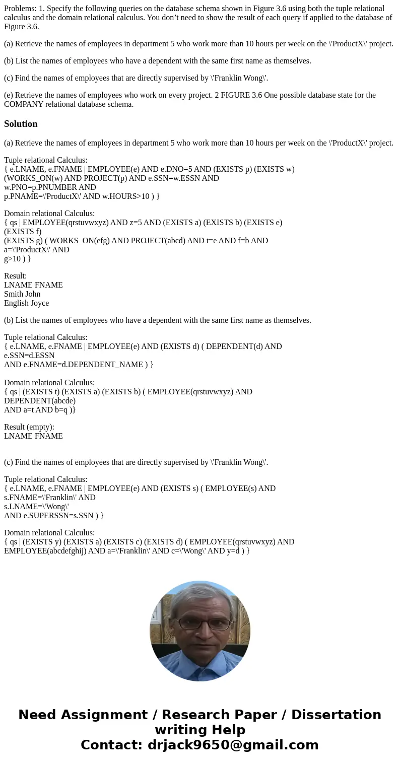 Problems: 1. Specify the following queries on the database schema shown in Figure 3.6 using both the tuple relational calculus and the domain relational calculu Problems: 1. Specify the following queries on the database schema shown in Figure 3.6 using both the tuple relational calculus and the domain relational calculu